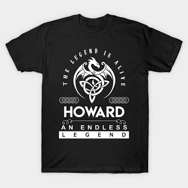 Howard Name T Shirt - The Legend Is Alive - Howard An Endless Legend Dragon Gift Item T-Shirt by riogarwinorganiza